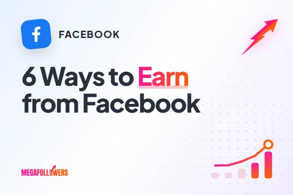 How to Earn from Facebook: 6 Ways to Make Money on Facebook in 2026