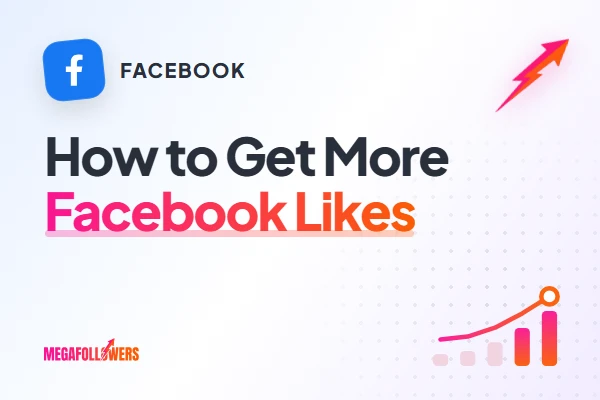 How to Get More Facebook Likes: Proven Tactics That Work